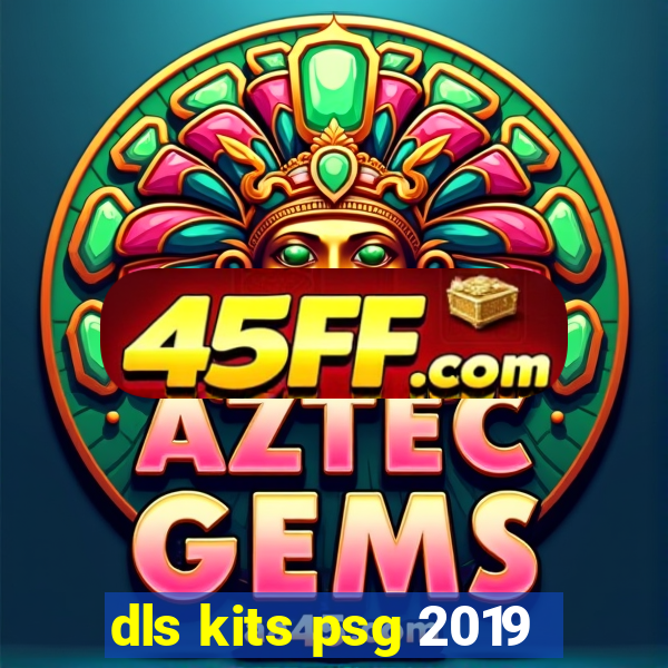 dls kits psg 2019